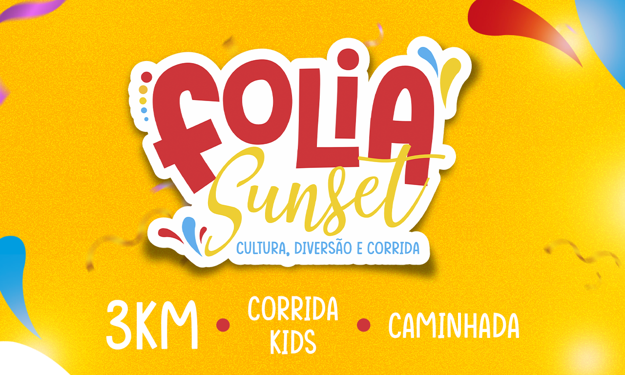 FOLIA SUNSET - CULTURA, DIVERSÃO E CORRIDA